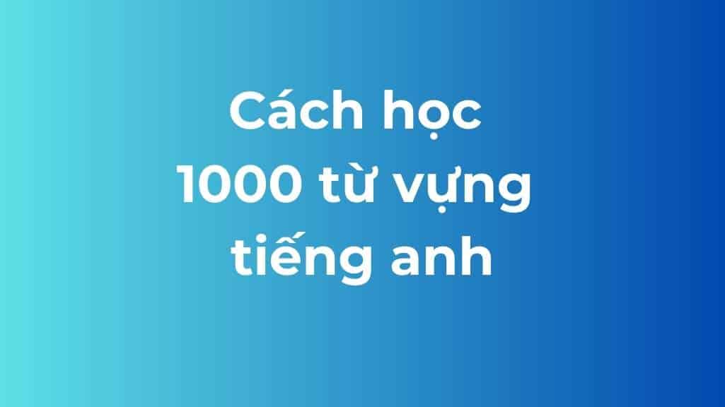 cach hoc 1000 tu vung tieng anh
