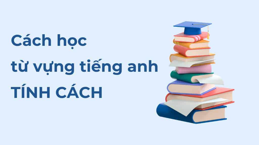 cach hoc tu vung tieng anh ve tinh cach