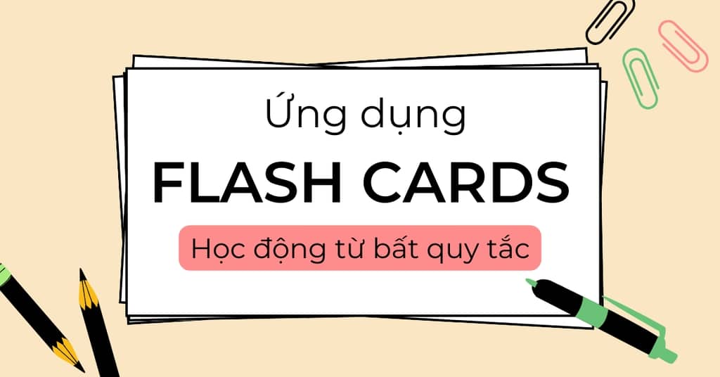 Học động từ bất quy tắc theo Flashcard