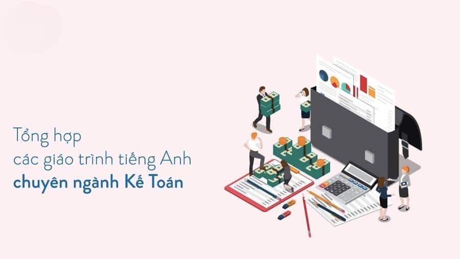 Bật mí 3 bộ tài liệu tiếng Anh chuyên ngành kế toán bạn nhất định phải có