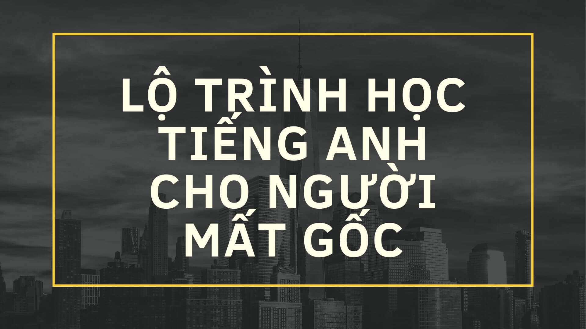 Để có thể học tiếng Anh giao tiếp bạn cần phải có lộ trình phù hợp