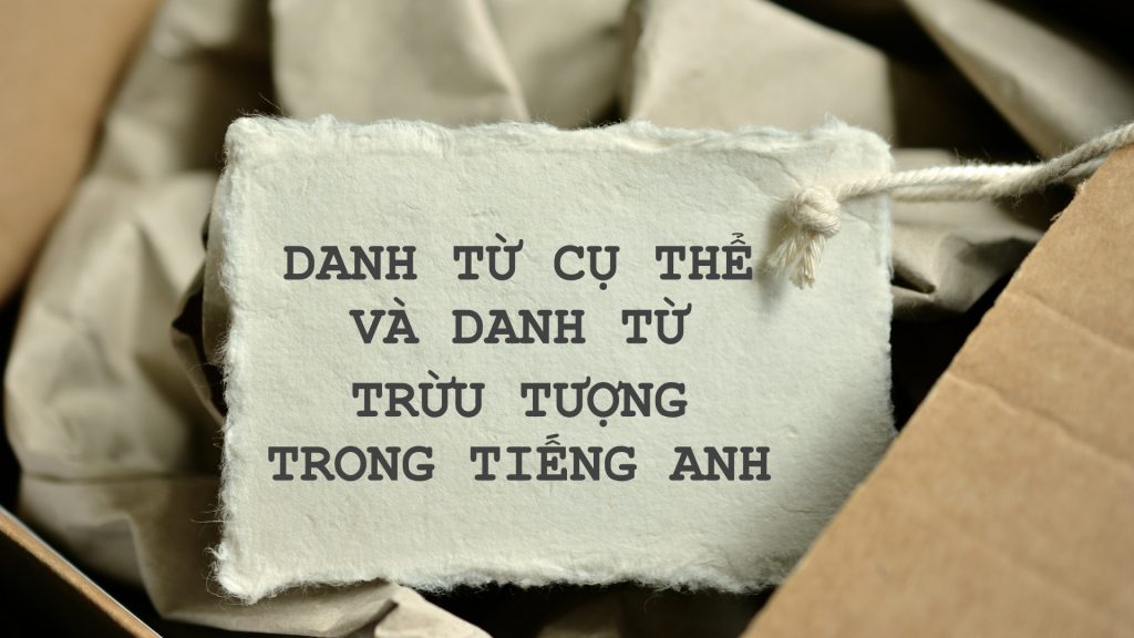 Bài tập về danh từ cụ thể và danh từ trừu tượng