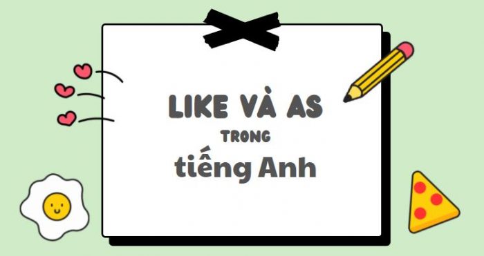 Phân biệ khi nào dùng as và like