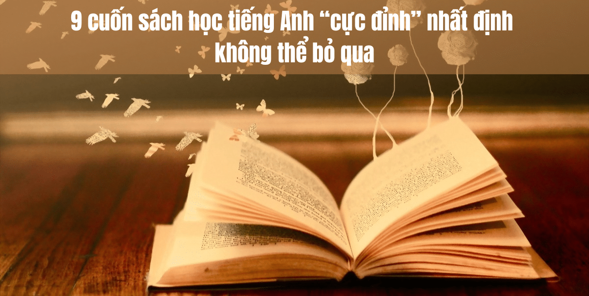 9 cuốn sách học tiếng Anh “cực đỉnh” nhất định không thể bỏ qua