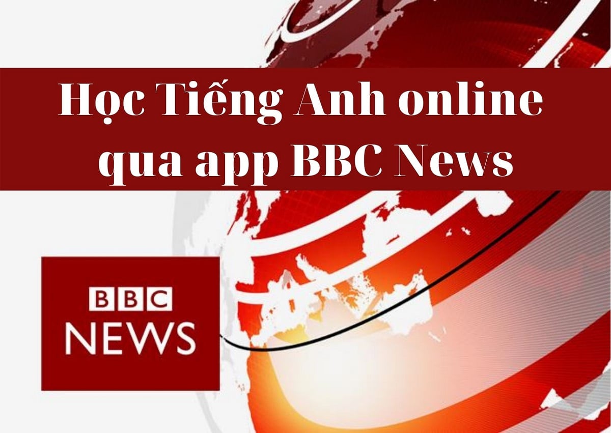 5 cách học tiếng Anh qua BBC News hiệu quả nhất