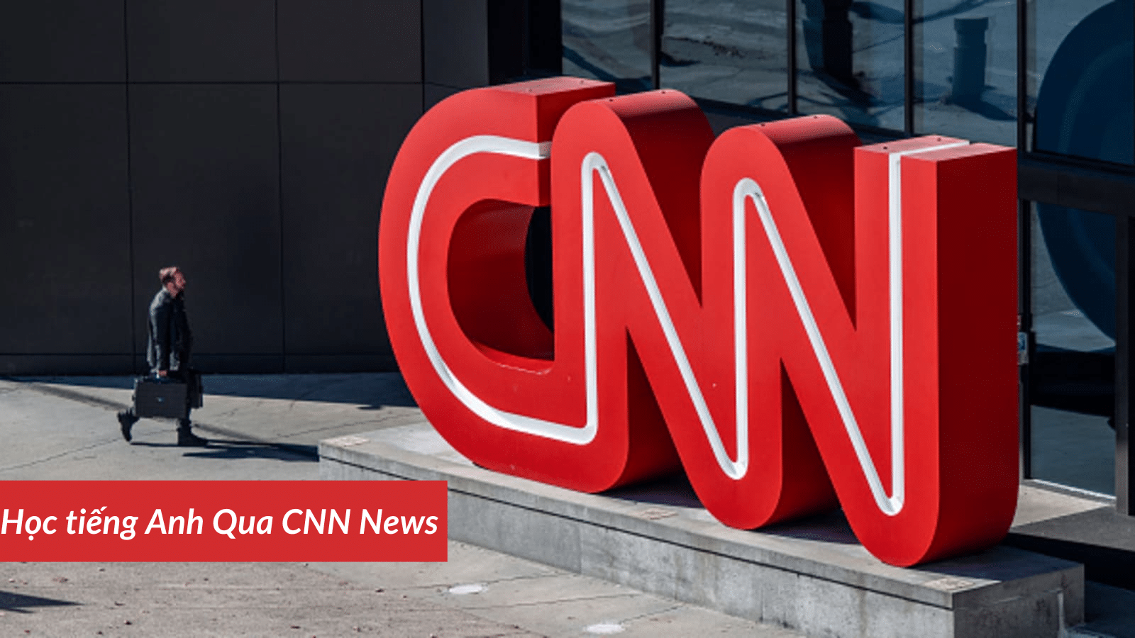 Làm thế nào để học tiếng Anh qua CNN News hiệu quả?