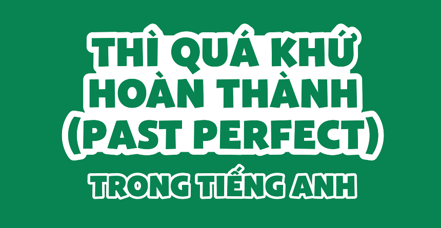 Học tốt thì quá khứ hoàn thành với NativeX