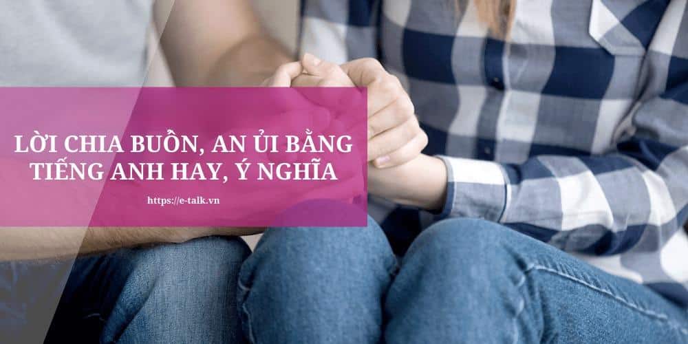 Những câu an ủi, chia buồn trong tiếng Anh chân thành nhất!