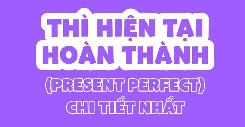 The present perfect tense rất phổ biến trong văn nói tiếng Anh