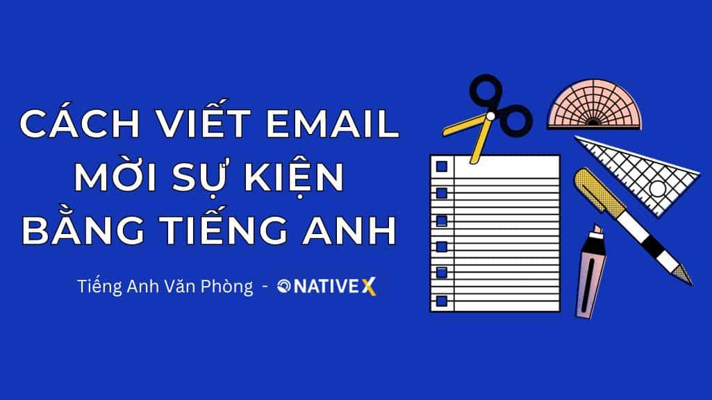 Cách Viết Email Mời Tham Gia Sự Kiện Bằng Tiếng Anh