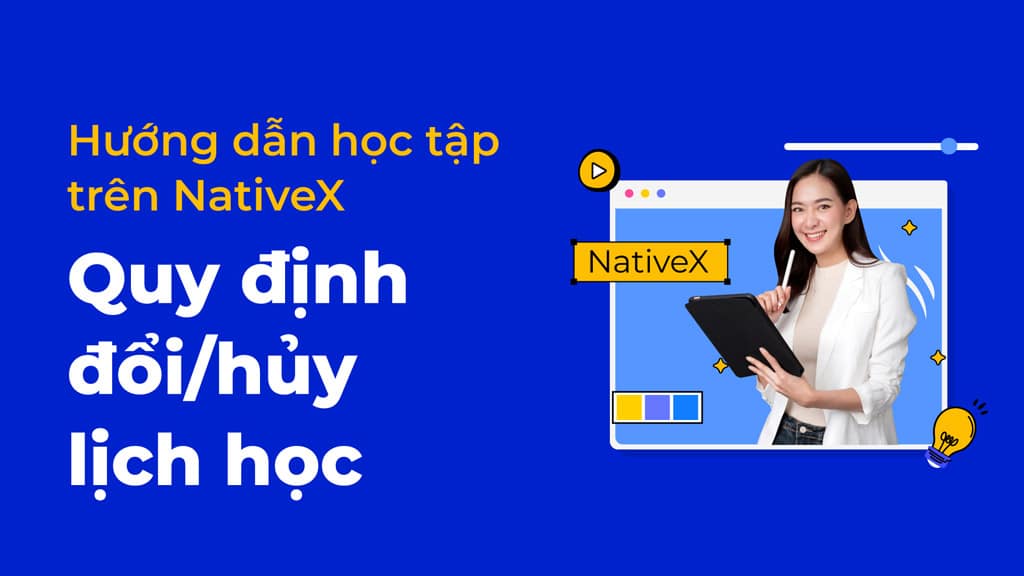 Quy định đổi/hủy lịch học tại NativeX