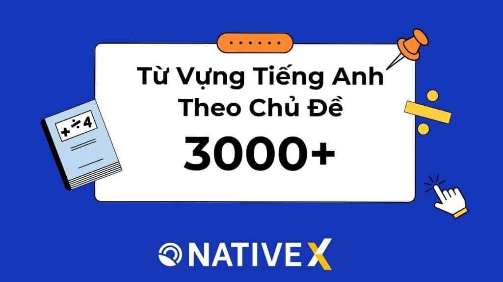 Tổng Hợp 3000 Từ Vựng Tiếng Anh Theo Chủ Đề