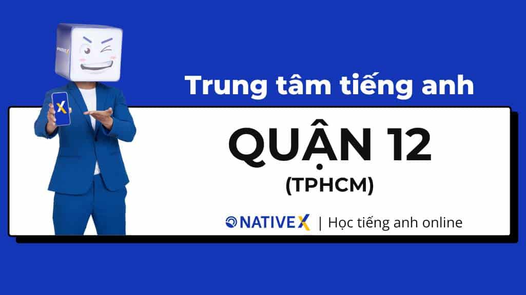 TOP 09 Trung Tâm Tiếng Anh Quận 12 Tốt Nhất (TPHCM)