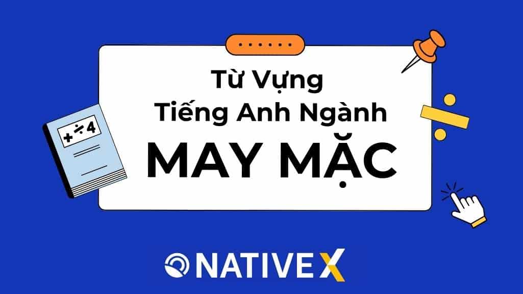 Tổng Hợp 100+ Từ Vựng Tiếng Anh Ngành May