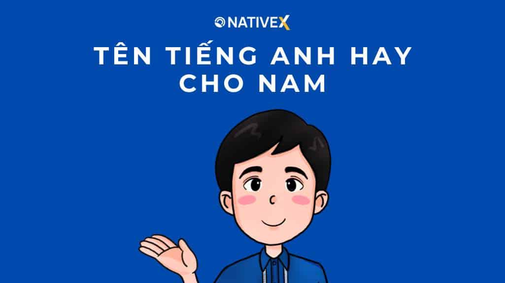 100+ Tên Tiếng Anh Hay Cho Nam (Cách Đặt Tên Hay)