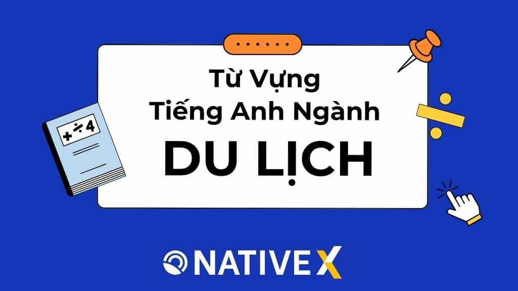 Tổng Hợp 100+ Từ Vựng Tiếng Anh Chuyên Ngành Du Lịch