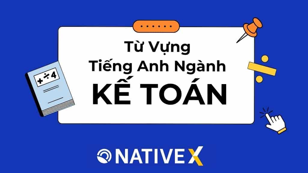 Tổng Hợp 100+ Từ Vựng Tiếng Anh Chuyên Ngành Kế Toán