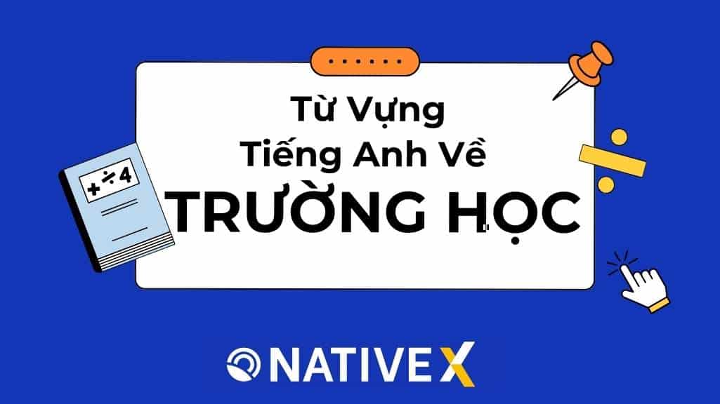 Tổng Hợp 100+ Từ Vựng Tiếng Anh Về Trường Học