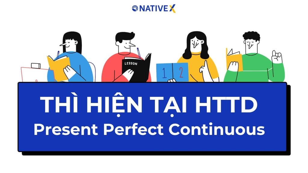 Thì Hiện tại hoàn thành tiếp diễn (Present Perfect Continuous Tense)