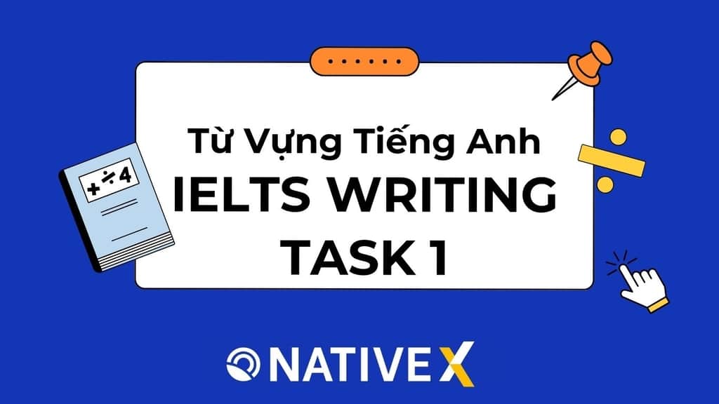 Từ vựng IELTS Writing Task 1