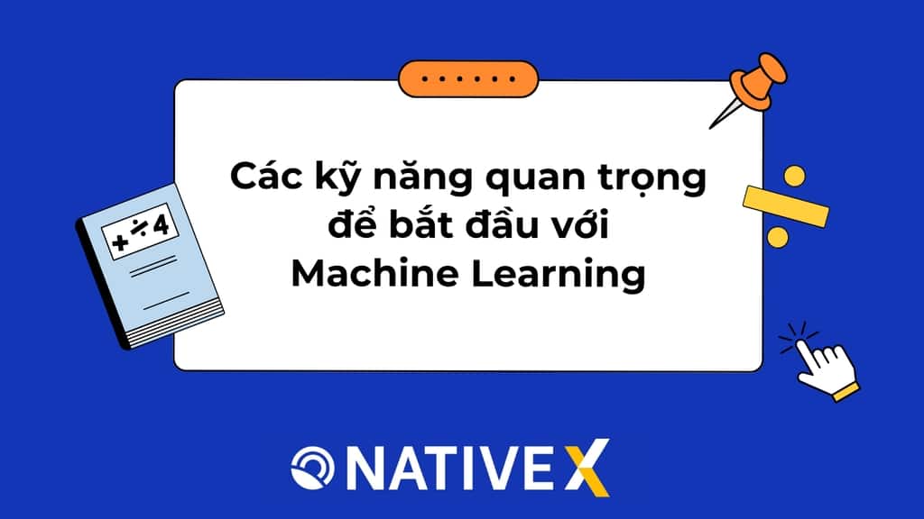 Nắm vững ngay Các kỹ năng quan trọng để bắt đầu với Machine Learning