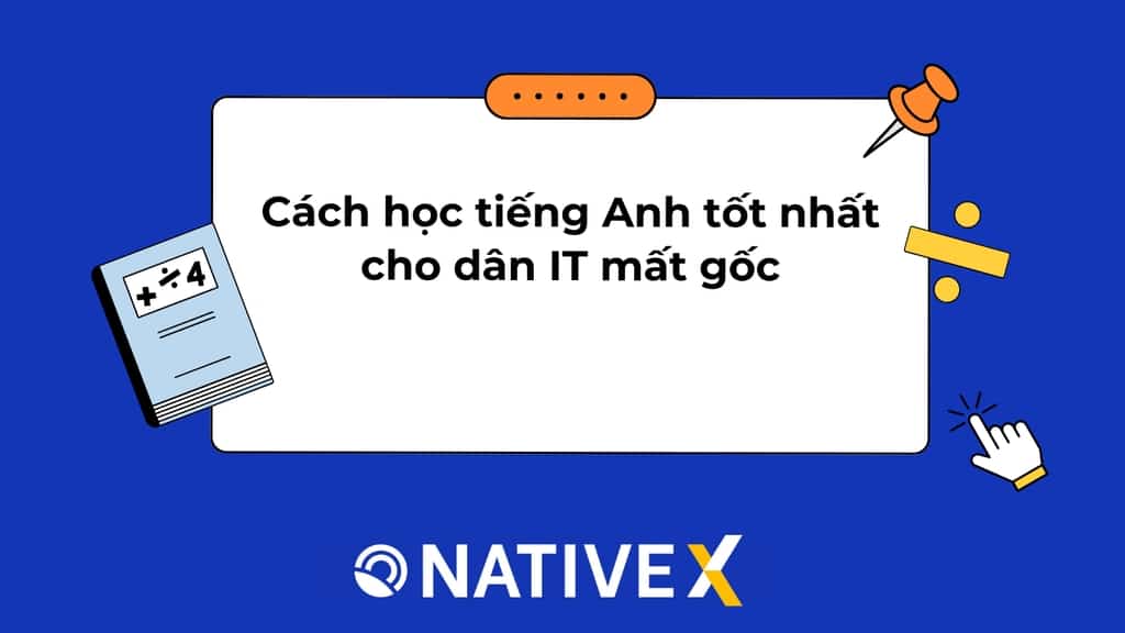 Cách học tiếng Anh tốt nhất cho dân IT mất gốc