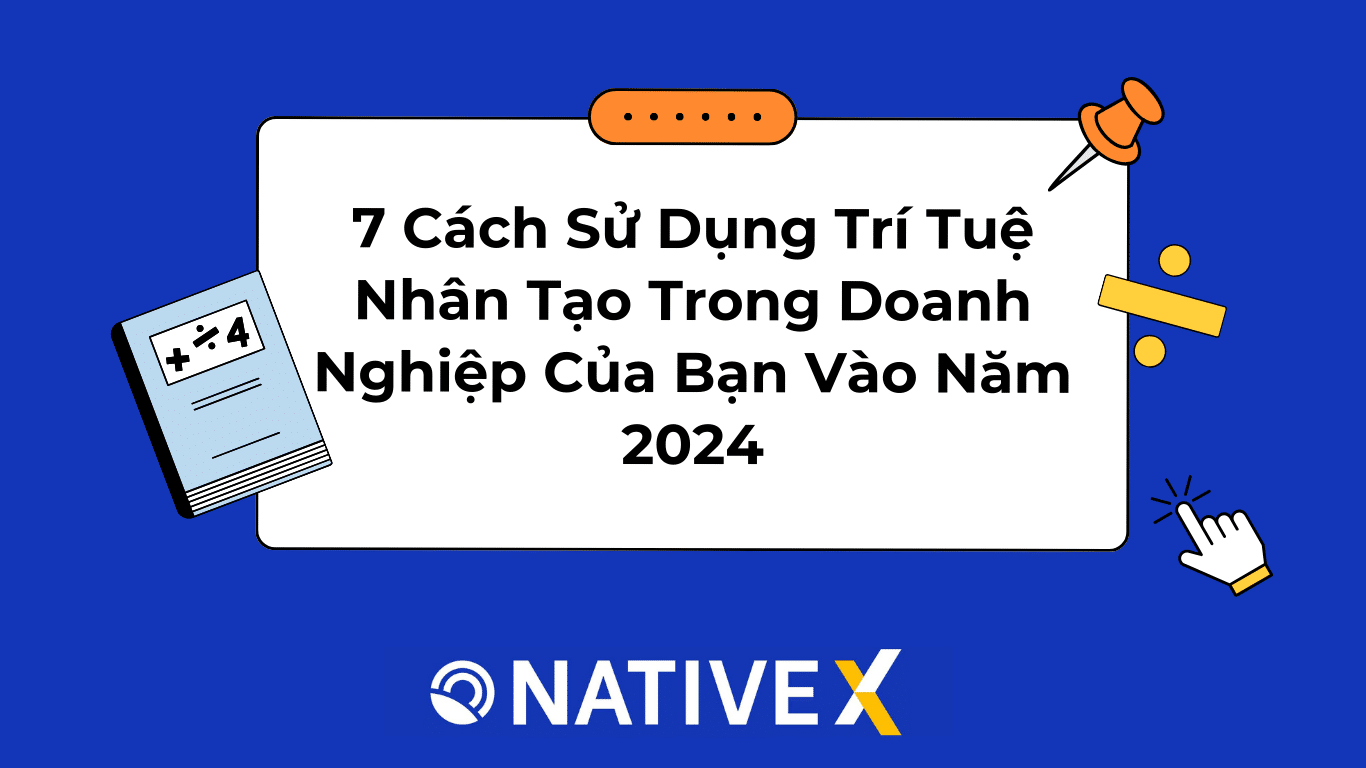 7 Cách Sử Dụng Trí Tuệ Nhân Tạo Trong Doanh Nghiệp Của Bạn Vào Năm 2024