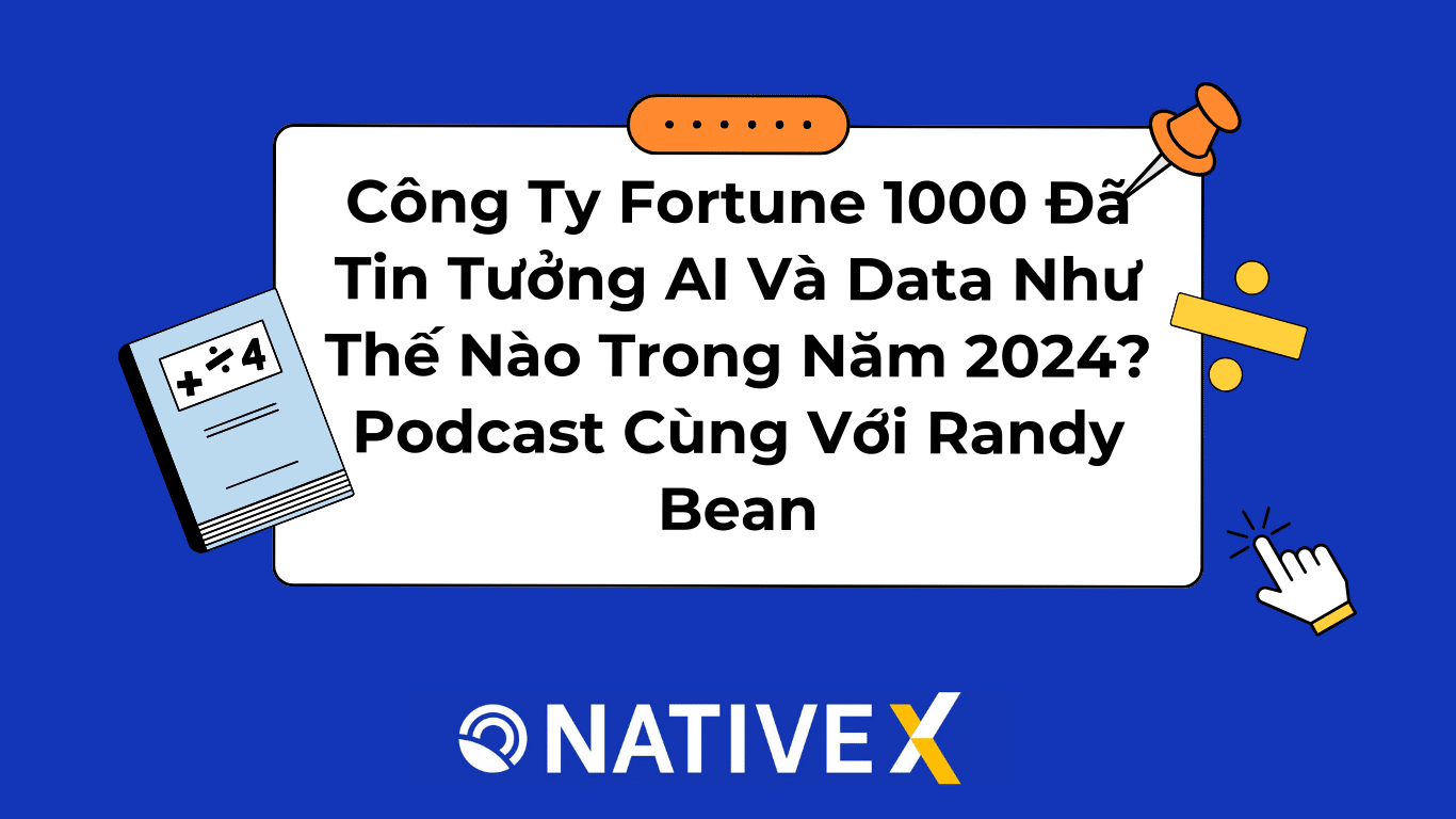 Công Ty Fortune 1000 Đã Tin Tưởng AI Và Data Như Thế Nào Trong Năm 2024? Podcast Cùng Với Randy Bean