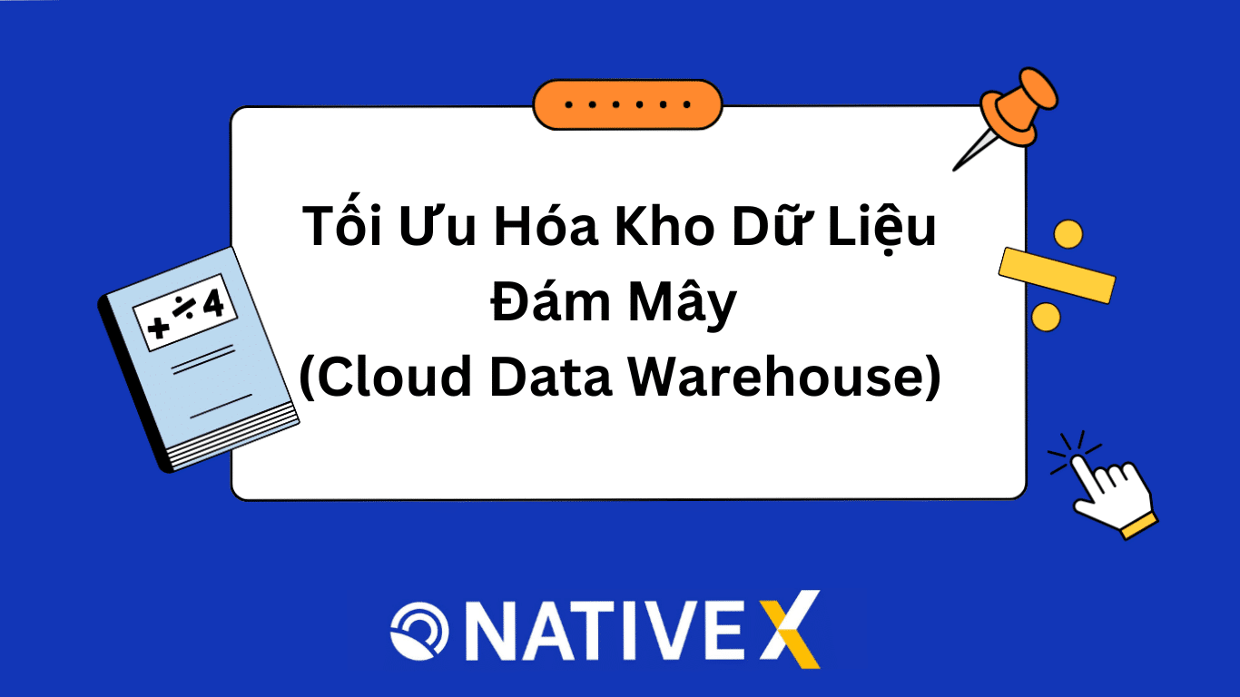 Tối Ưu Hóa Kho Dữ Liệu Đám Mây (Cloud Data Warehouse)
