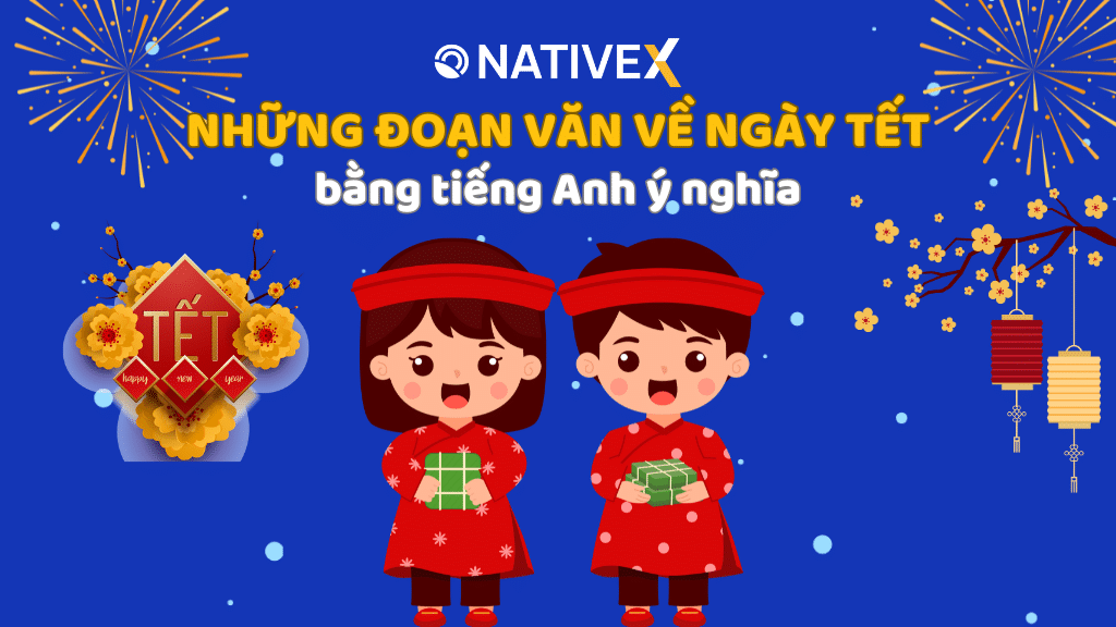 Lưu ngay những đoạn văn về ngày Tết bằng tiếng Anh ngắn gọn và ý nghĩa